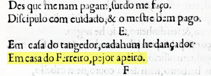 Trecho do 'Adagios Portuguezes' que, além de outras coisas, utiliza a
expressão 'Em casa de ferreiro, pior apeiro'.