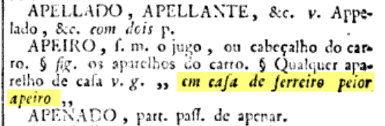 Trecho do 'Diccionario da Lingua Portugueza' que, além de outras coisas,
cita a expressão 'Em casa de ferreiro, pior apeiro'.