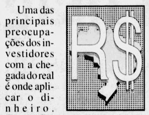 Texto da Tribuna da Imprensa: 'Uma das principais preocupações dos
investidores com a chegada do real é onde aplicar o dinheiro'. Ao lado, uma
imagem de um grande R$ por cima de um mapa do Brasil.
